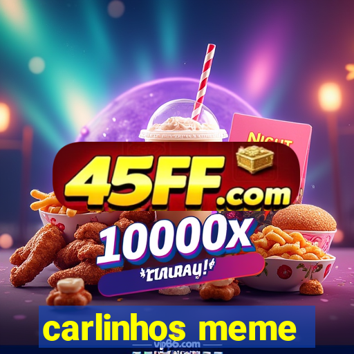 carlinhos meme